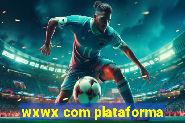 wxwx com plataforma